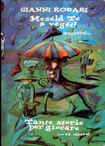 Gianni Rodari - Mes�ld te a v�g�t! magyarul.... / Tante storie per giocare ....�s olaszul