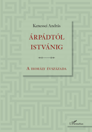 Kenessei András - Árpádtól Istvánig