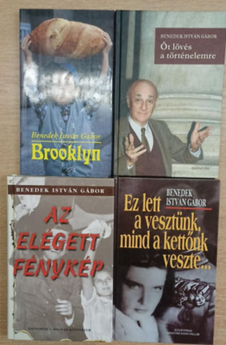 Benedek István Gábor - 4 db Benedek István Gábor kötet: Brooklyn - Öt lövés a történelemre - Az elégett fénykép - Ez lett a vesztünk, mind a kettőnk veszte...