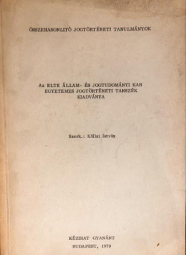 K�llai Istv�n  (szerk.) - �sszehasonl�t� jogt�rt�neti tanulm�nyok