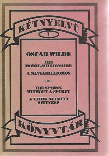 Oscar Wilde - The Model-Millionaire/A mintamilliomos - The Sphinx without a Secret/A titok nélküli szfinx