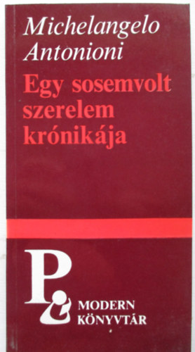 Michelangelo Antonioni - Egy sosemvolt szerelem kr�nik�ja (Modern k�nyvt�r)