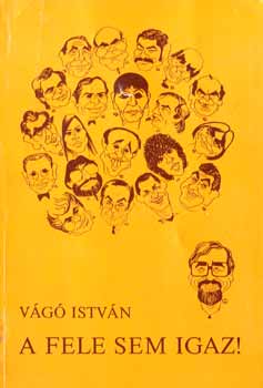 V�g� Istv�n - A fele sem igaz!