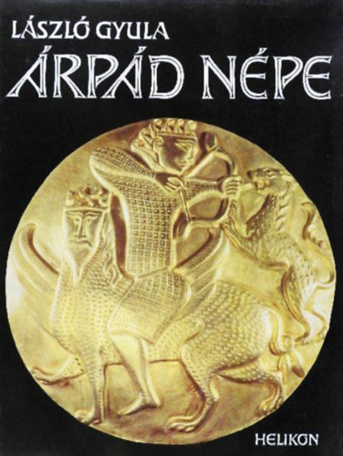 Gyula L�szl� - �rp�d n�pe  -  A viselet, fegyverzet �s a l� szersz�moz�sa