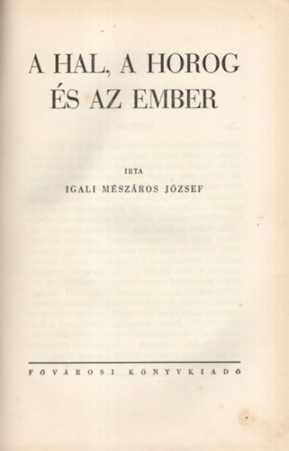 Igali Mszros Jzsef - A hal, a horog s az ember