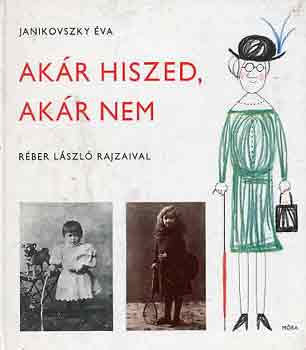 Janikovszky va - Akr hiszed, akr nem (Rber Lszl rajzaival)
