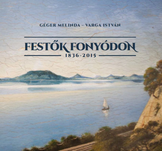 Varga Istvn Gger Melinda - Festk Fonydon 1836-2015