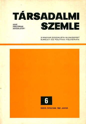 T�rsadalmi Szemle ( A Magyar Szocialista Munk�sp�rt elm�leti �s politikai foly�irata) 1982 j�nius