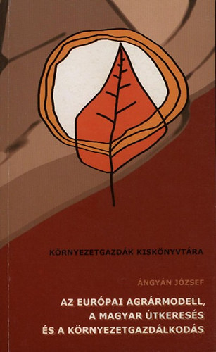 Ángyán J. - Az európai agrármodell, a magyar útkeresés és a környezetgazdálkodás