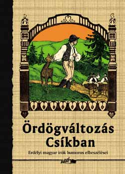 Ördögváltozás Csíkban - Erdélyi magyar írók humoros elbeszélései
