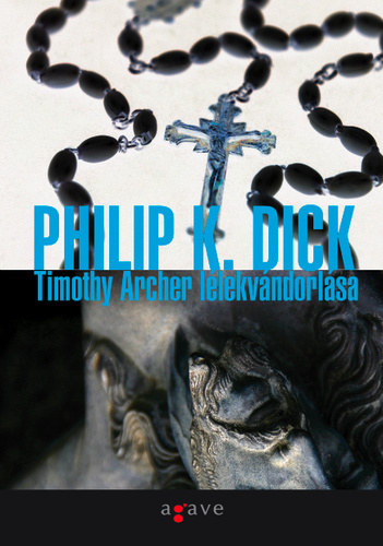 Philip K. Dick - Timothy Archer lélekvándorlása