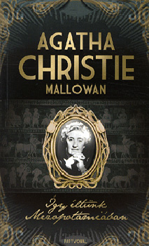 Agathachristiemallowan - �gy �lt�nk Mezopot�mi�ban