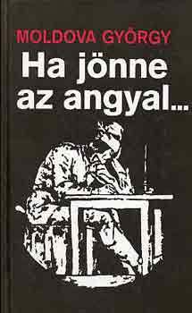 Moldova György - Ha jönne az angyal...