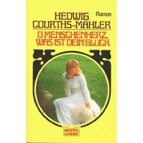 Hedwig Courths-Mahler - O Menschenherz, was ist dein Glck!