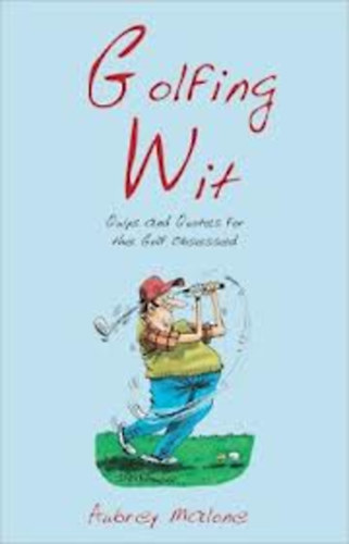 Aubrey Malone - Golfing Wit: Quips and Quotes for the Golf Obsessed