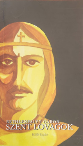 Bethlenfalvy G�bor - Szent lovagok