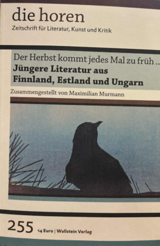 Maximilian Murmann (szerk.) - Die horen - Zeitschrift für Literatur, Kunst und Kritik - Der Herbst kommt jedes Mal zu früh - Jüngere Literatur aus Finnland, Estland und Ungarn 255.