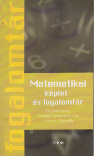 Szab�n� Zavaczki A.-Zavaczki G - Matematikai k�plet- �s fogalomt�r (�ltal�nos iskol�sok sz�m�ra)