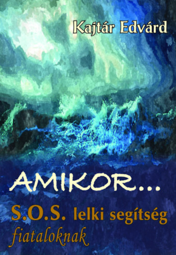 Kajt�r Edv�rd - Amikor... S.O.S. lelki seg�ts�g fiataloknak