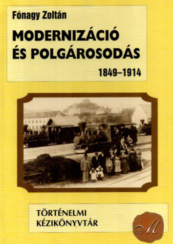 Fnagy Zoltn - Modernizci s polgrosods 1849-1914
