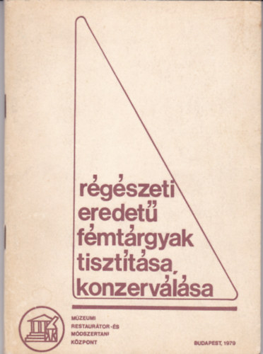 S�d G�bor  (Szerk.) - R�g�szeti eredet� f�mt�rgyak tisz�t�sa, konzerv�l�sa