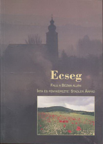 Stadler �rp�d  (�rta �s f�nyk�pezte) - Ecseg - Falu a B�zma alj�n