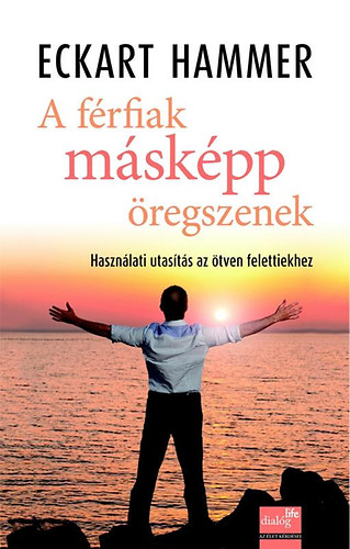 Eckart Hammer - A frfiak mskpp regszenek - Hasznlati utasts az tven felettiekhez