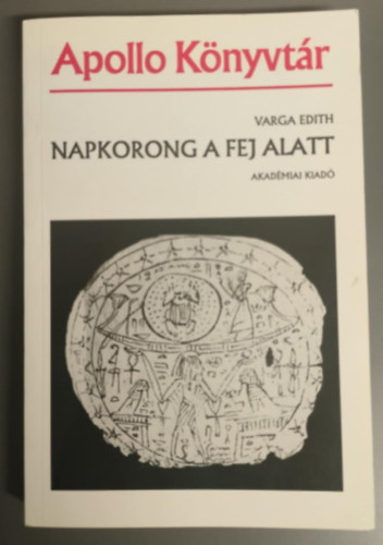 Varga Edith - Napkorong a fej alatt (Egy egyiptomi srmellklet - A Hypokephal - kialakulsa) Dedikl!