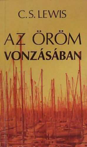 C. S. Lewis - Az �r�m vonz�s�ban