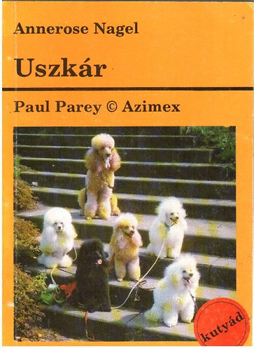Annerose Nagel - Uszkr o Gyakorlati tancsok az ebek tartsra, gondozsra s nevelsre
