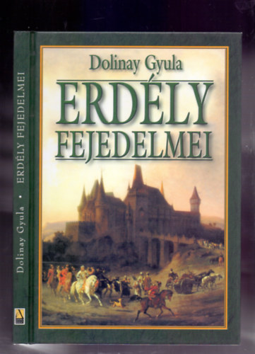 Szerző Dolinay Gyula - Erdély fejedelmei (Reprint) -- Anno Kiadó