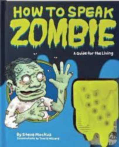 Travis Millard  Steve Mockus (illusztr�lta) - How to Speak Zombie (A Guide for the Living)