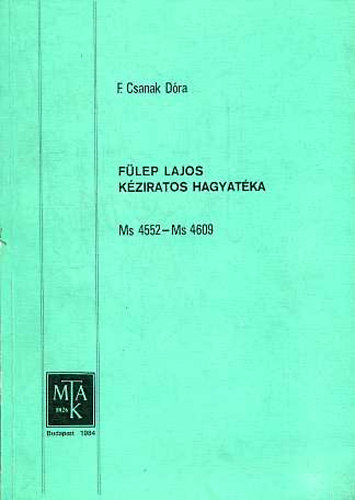 F. Csanak D�ra - F�lep Lajos k�ziratos hagyat�ka. Ms 4552 - Ms 4609