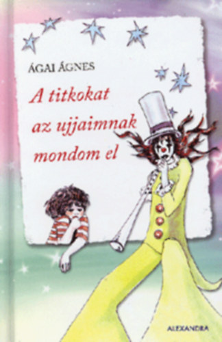 �gai �gnes - A titkokat az ujjaimnak mondom el. Az illusztr�tor Irsai  Katalin,