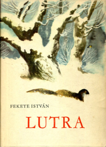 Fekete Istvn - Lutra - Egy vidra regnye