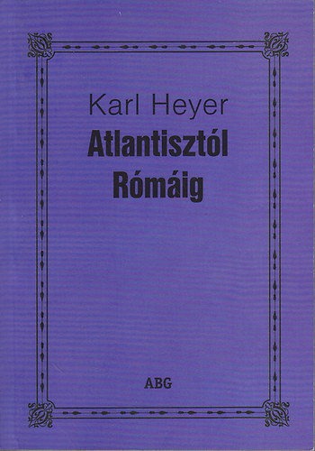 Karl Heyer - Atlantisztól Rómáig