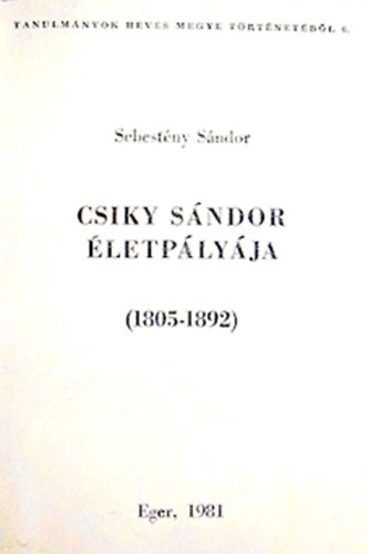 Sebesty�n S�ndor - Csiky S�ndor �letp�ly�ja (1805-1892)
