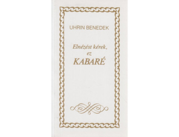 Uhrin Benedek - Eln�z�st k�rek,ez kabar�