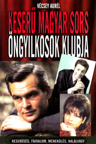 Vcsey Aurl - Keser magyar sors - ngyilkosok klubja