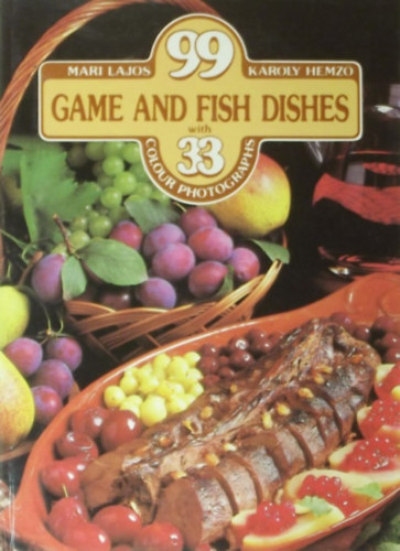 99 Game and Fish Dishes - With 33 colour photographs