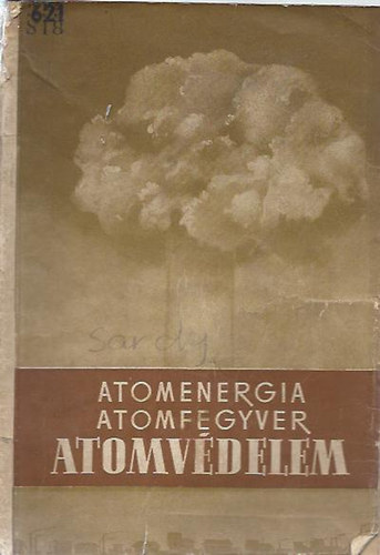 Srdy Tibor  (szerk.) - Atomenergia, atomfegyver, atomvdelem