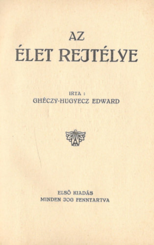 Ghczy-Hugyecz Edward - Az let rejtlye (I. kiads)