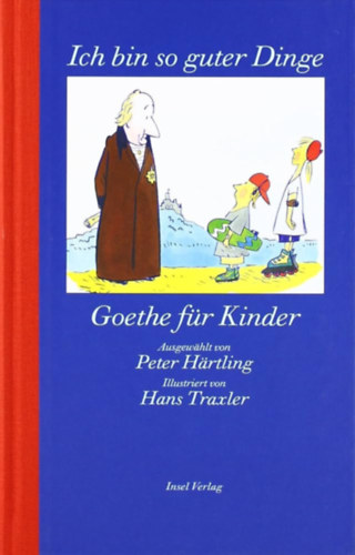 Peter Hrtling, Hans Traxler Goethe - Goethe fr Kinder - Ich bin so guter Dinge