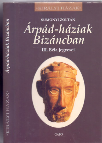 Sumonyi Zoltn - rpd-hziak Bizncban - III. Bla jegyesei (Kirlyi Hzak - Sznes kpmellklettel)