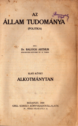 dr. Balogh Arthur - Az llam tudomnya (Politika) I. ktet - Alkotmnytan