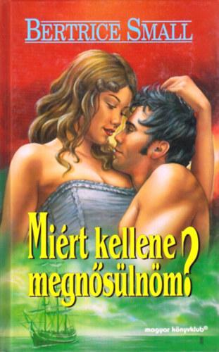 Bertrice Small - Mi�rt kellene megn�s�ln�m? - Bertrice Small