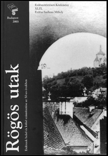 Nyri Lszl-Oroszi Sndor  (szerk.) - Rgs utak - Erdszek bels s kls szmzetse az 50-es vekben (bvtett utnnyoms)