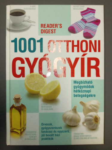 Pamela Mason, Sheena Meredith, Rcz Ildik  Rachel Warren Chadd (szerk.) - 1001 otthoni gygyr - Megbzhat gygymdok htkznapi betegsgekre (Orvosok, gygyszerszek tancsai s egyszer, jl bevlt hzi praktikk)