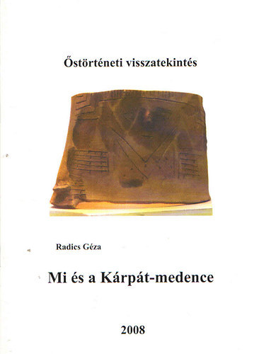 Radics G�za - Mi �s a K�rp�t-medence (�st�rt�neti visszatekint�s)