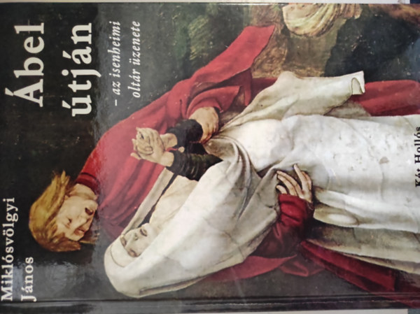 Miklsvlgyi Jnos - bel tjn-Az isenheimi oltr zenete